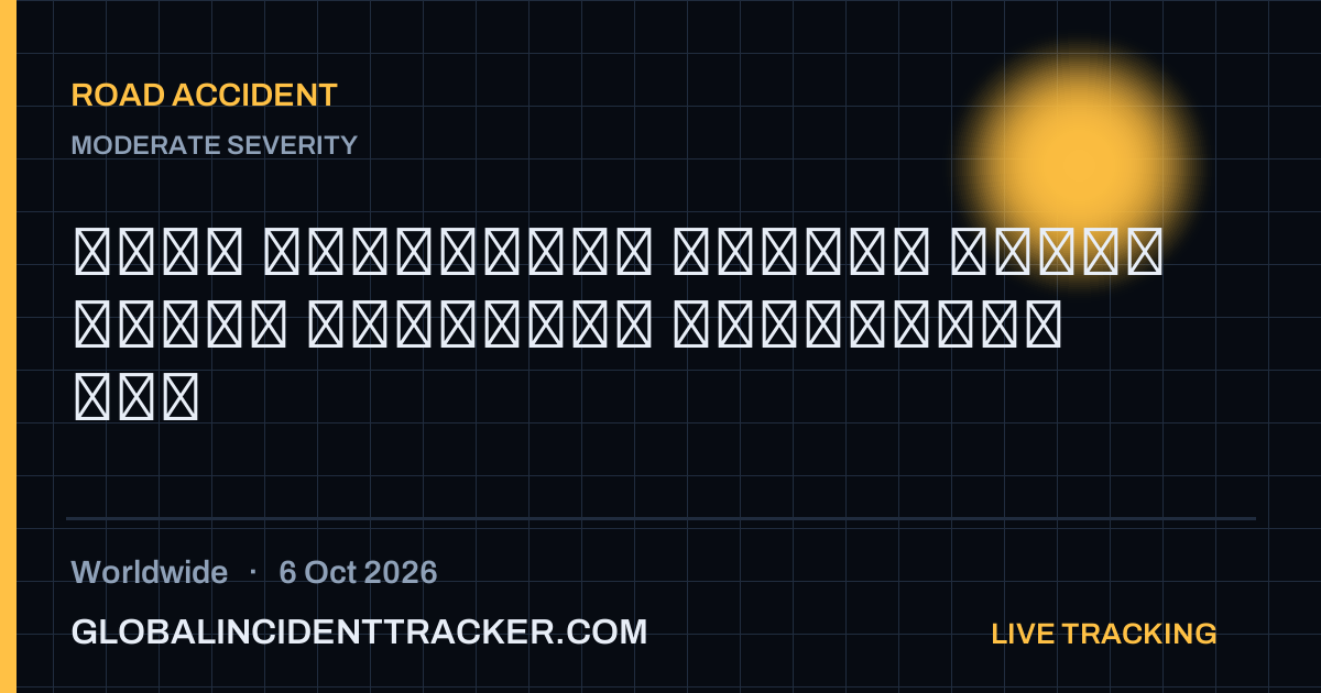 Road Accident incident in worldwide on 6 October 2026 — Global Incident Tracker report card