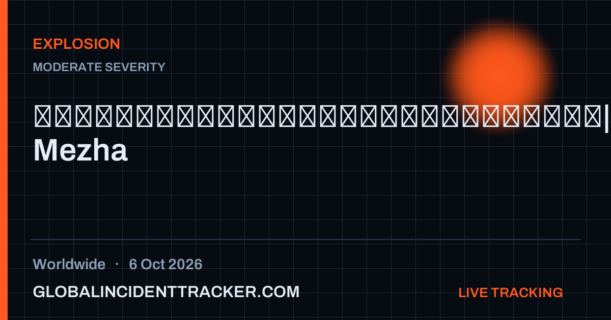 Explosion incident in worldwide on 6 October 2026 — Global Incident Tracker report card