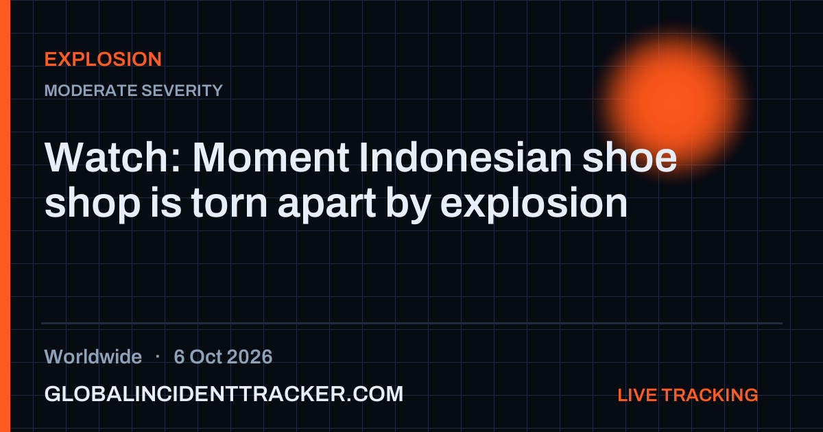 Explosion incident in worldwide on 6 October 2026 — Global Incident Tracker report card
