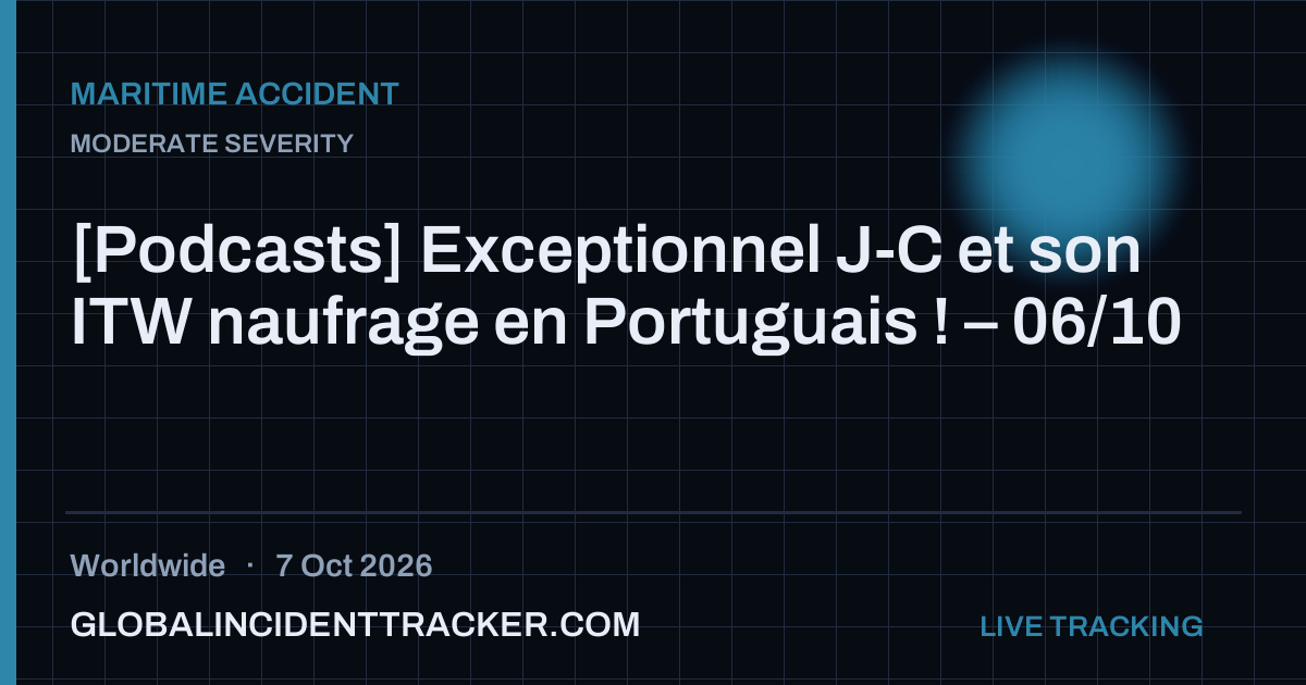 Maritime Accident incident in worldwide on 7 October 2026 — Global Incident Tracker report card