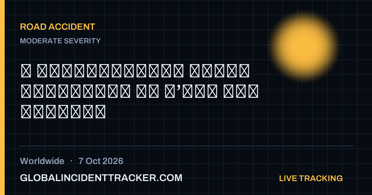 Road Accident incident in worldwide on 7 October 2026 — Global Incident Tracker report card