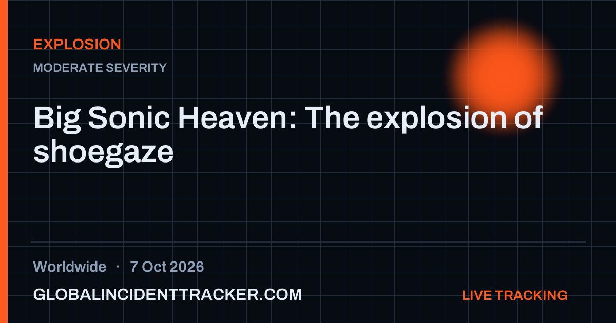 Explosion incident in worldwide on 7 October 2026 — Global Incident Tracker report card