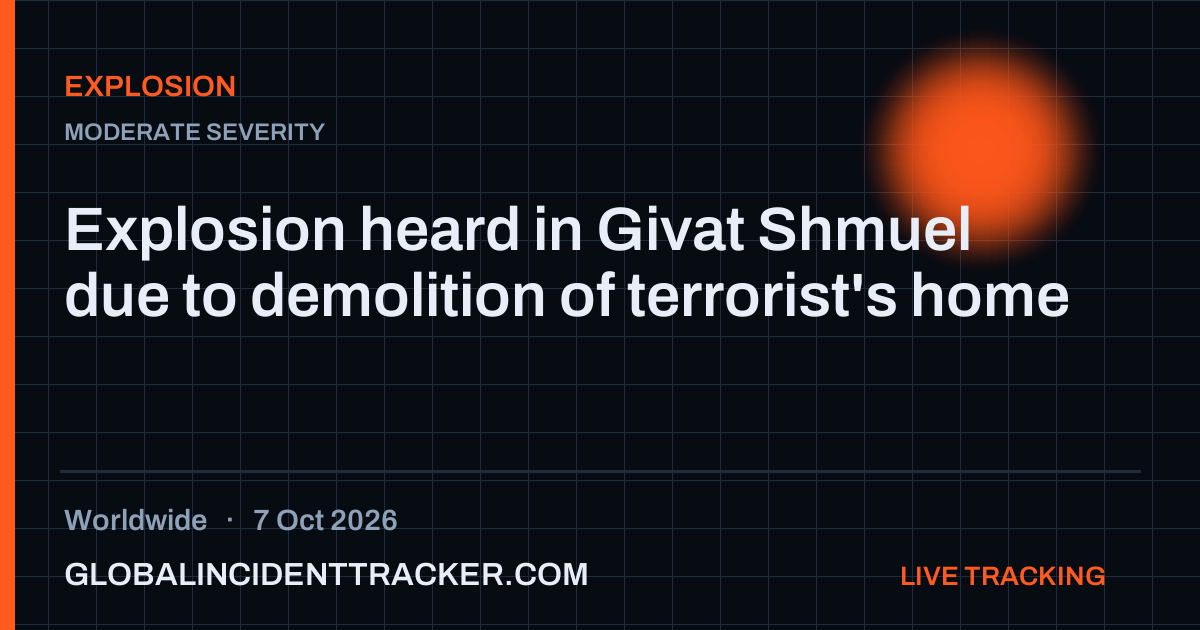 Explosion incident in worldwide on 7 October 2026 — Global Incident Tracker report card