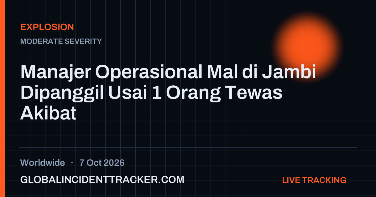 Explosion incident in worldwide on 7 October 2026 — Global Incident Tracker report card