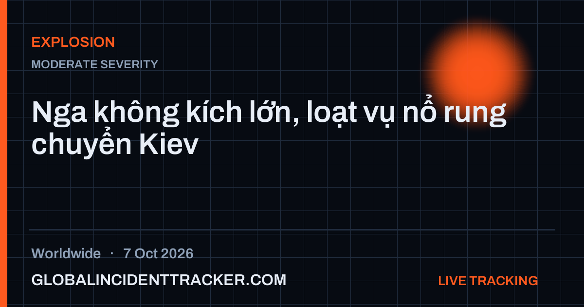 Explosion incident in worldwide on 7 October 2026 — Global Incident Tracker report card