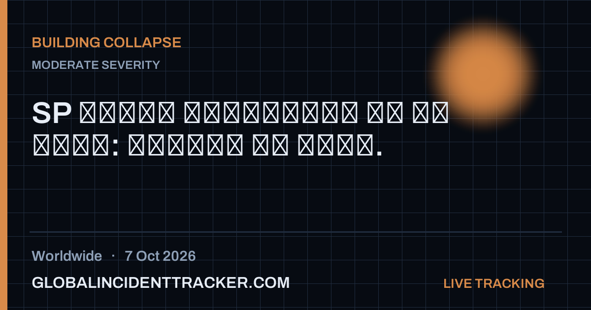 Building Collapse incident in worldwide on 7 October 2026 — Global Incident Tracker report card