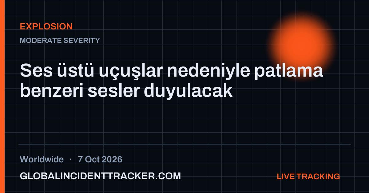 Explosion incident in worldwide on 7 October 2026 — Global Incident Tracker report card
