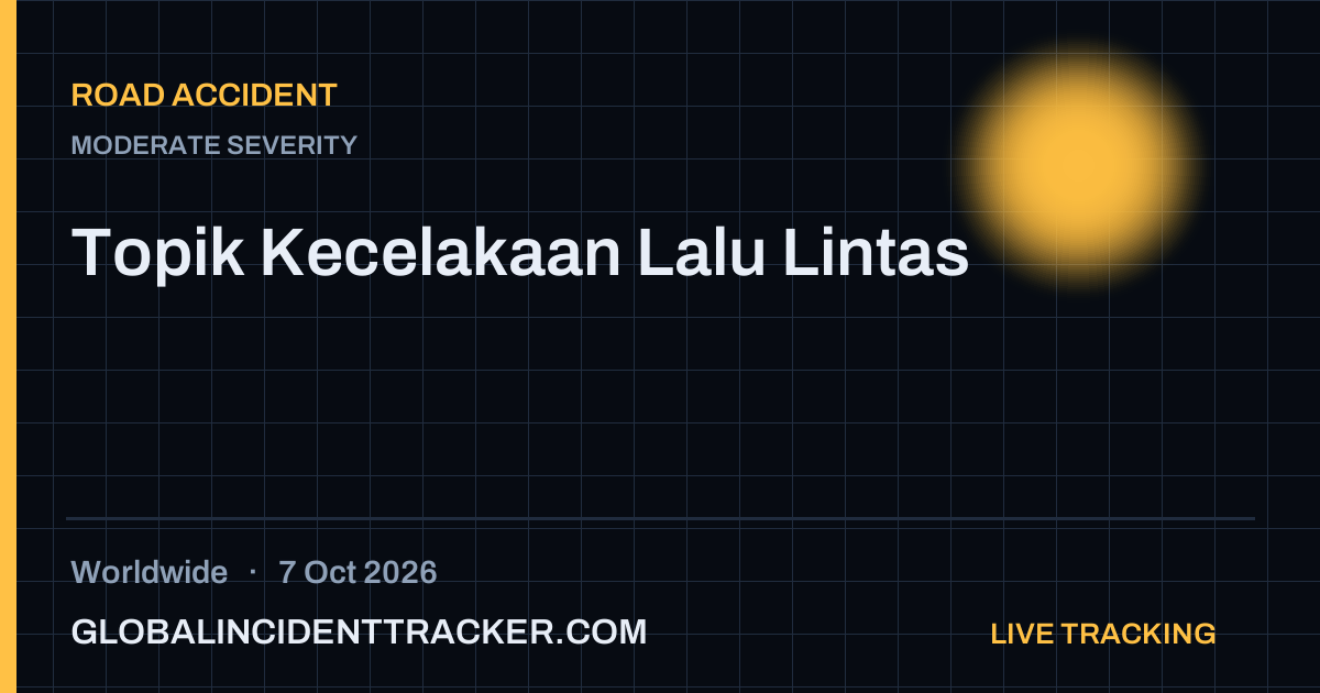 Road Accident incident in worldwide on 7 October 2026 — Global Incident Tracker report card