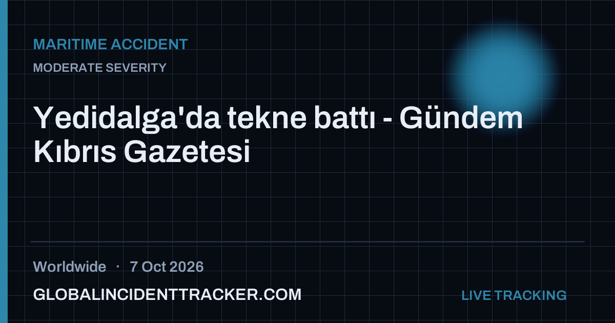 Maritime Accident incident in worldwide on 7 October 2026 — Global Incident Tracker report card