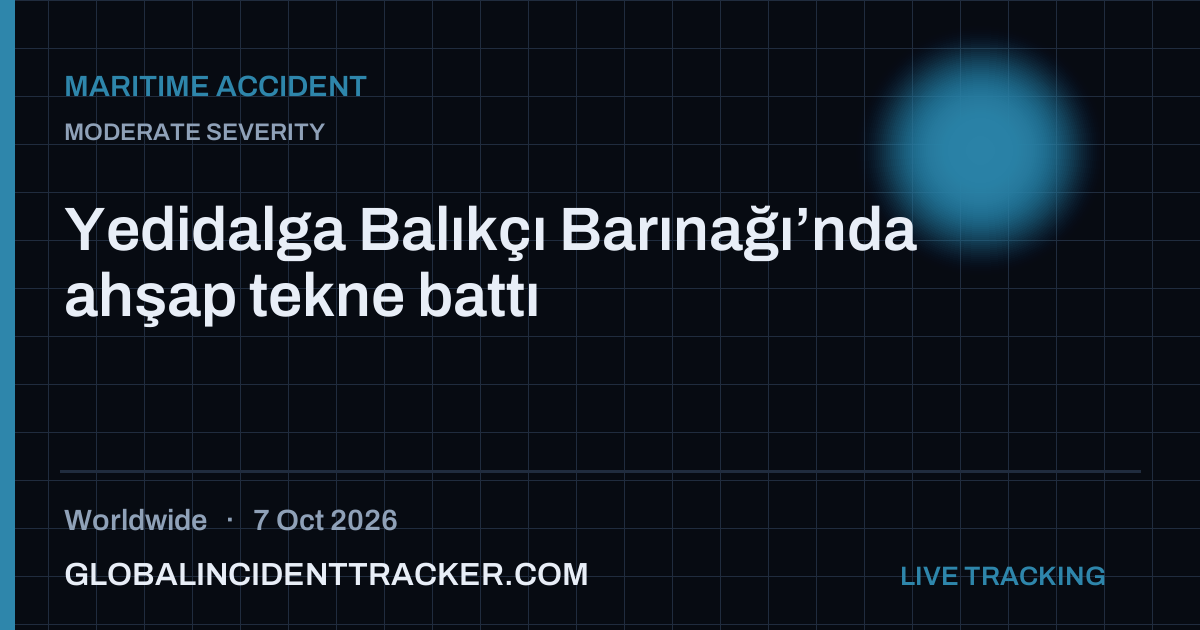 Maritime Accident incident in worldwide on 7 October 2026 — Global Incident Tracker report card