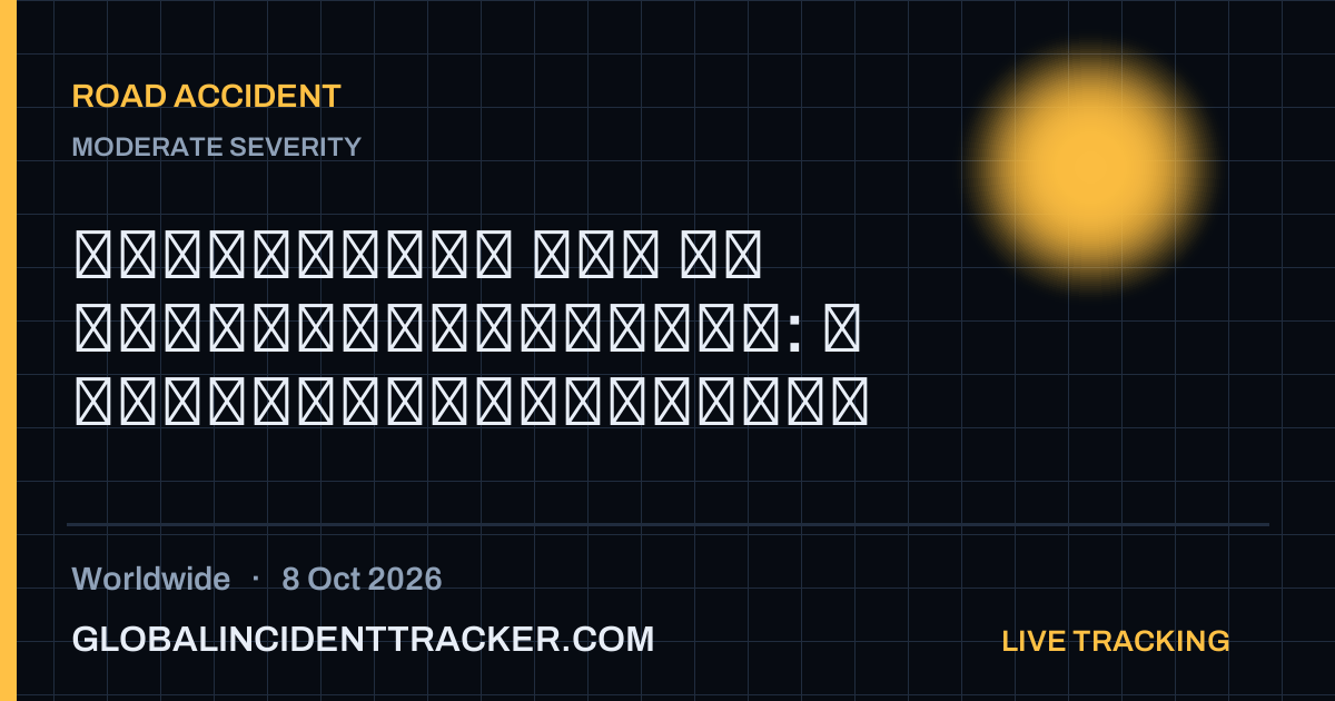 Road Accident incident in worldwide on 8 October 2026 — Global Incident Tracker report card