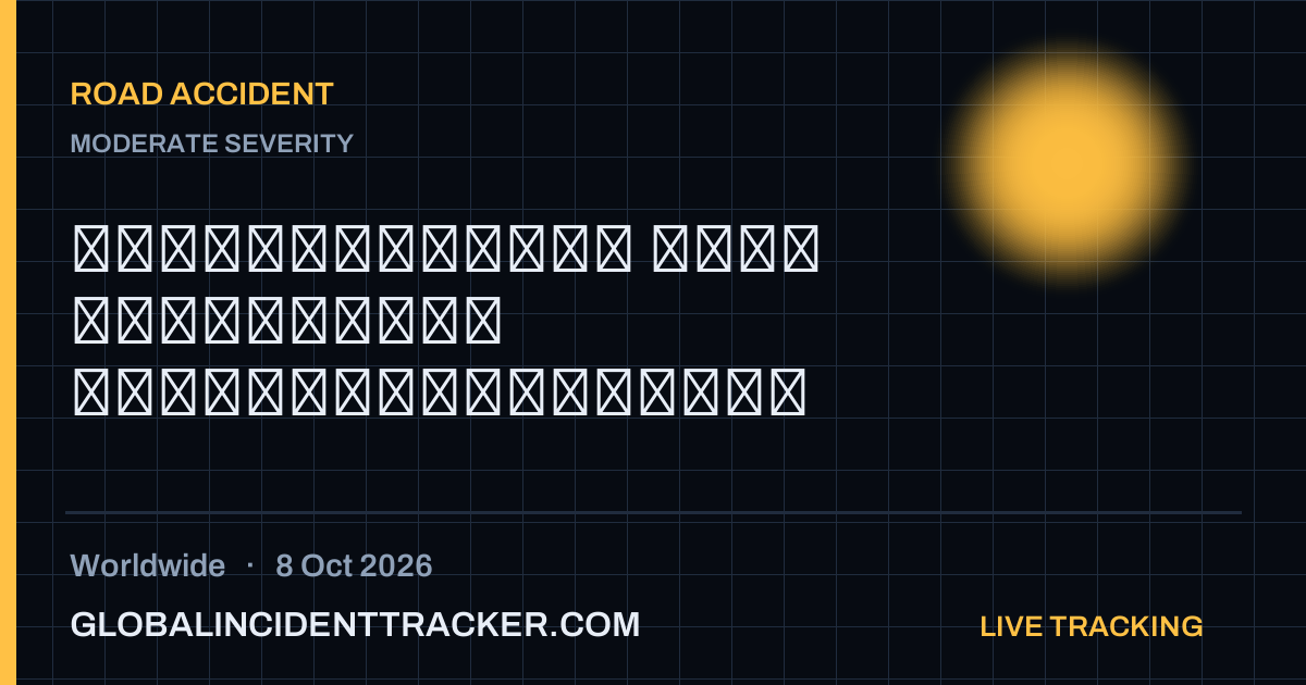 Road Accident incident in worldwide on 8 October 2026 — Global Incident Tracker report card