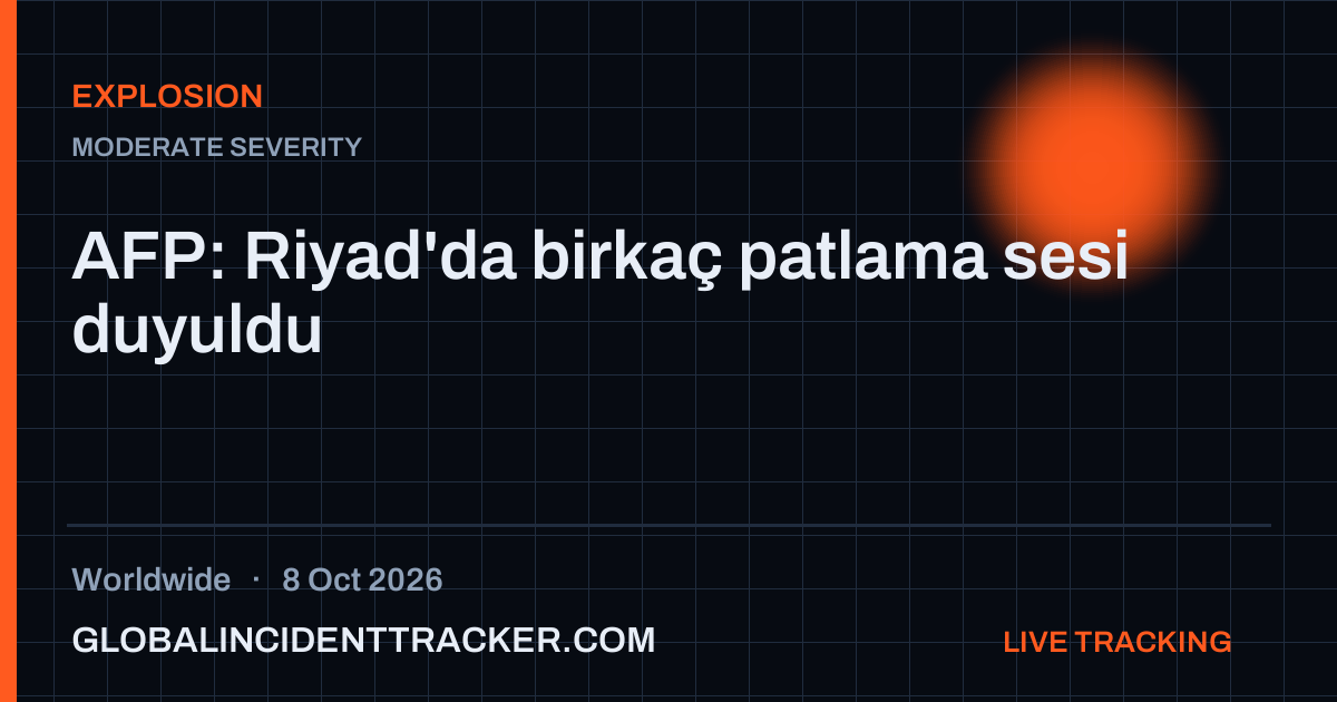 Explosion incident in worldwide on 8 October 2026 — Global Incident Tracker report card