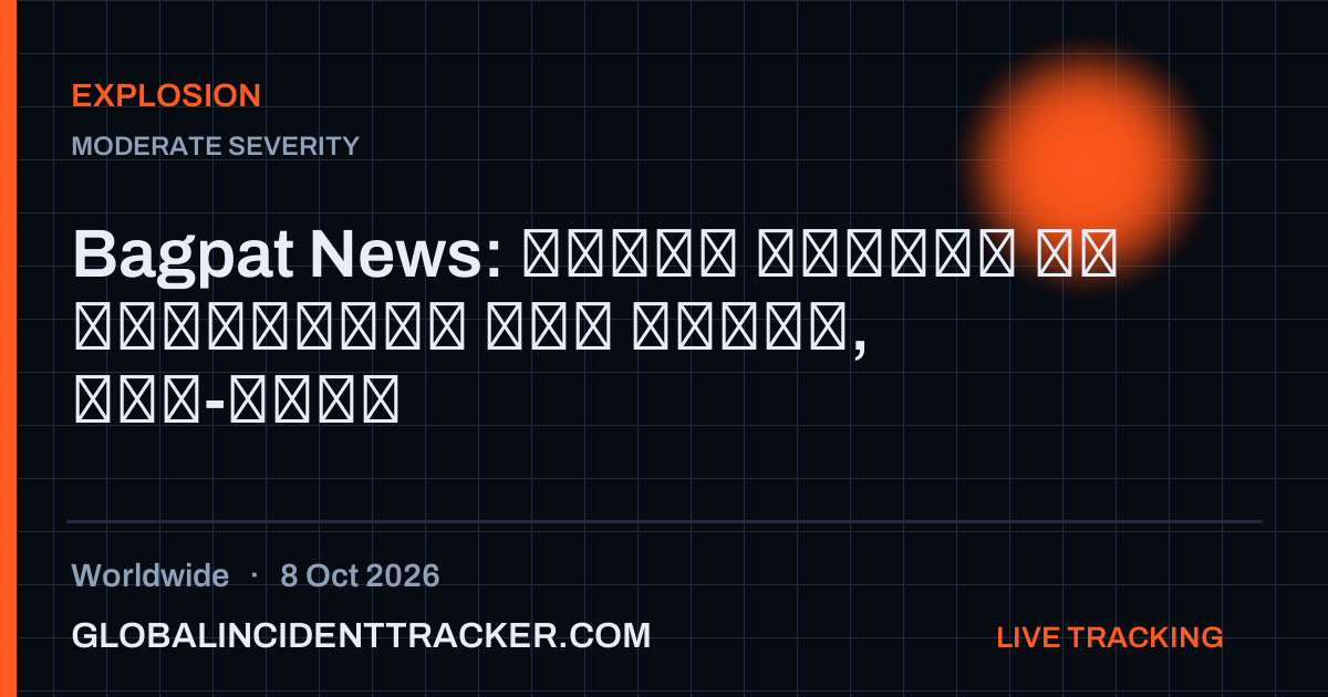 Explosion incident in worldwide on 8 October 2026 — Global Incident Tracker report card