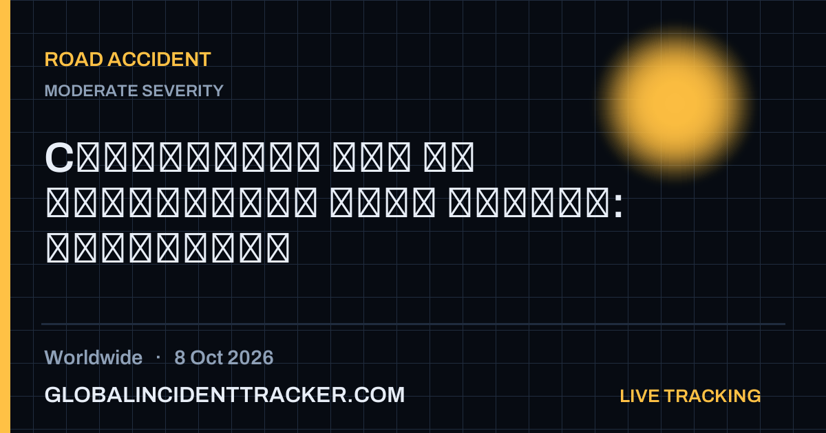 Road Accident incident in worldwide on 8 October 2026 — Global Incident Tracker report card