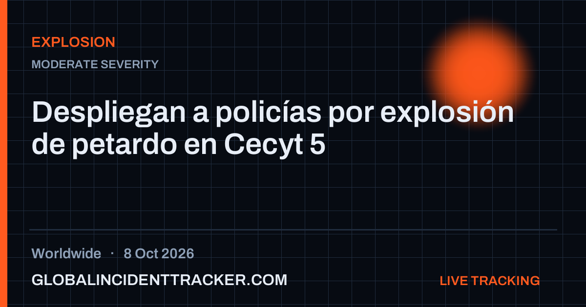 Explosion incident in worldwide on 8 October 2026 — Global Incident Tracker report card
