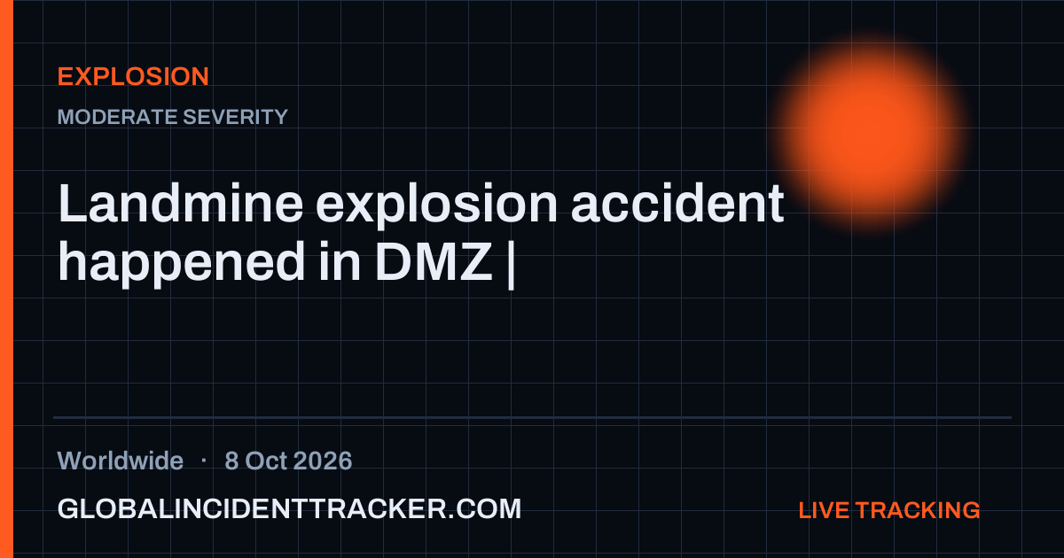 Explosion incident in worldwide on 8 October 2026 — Global Incident Tracker report card