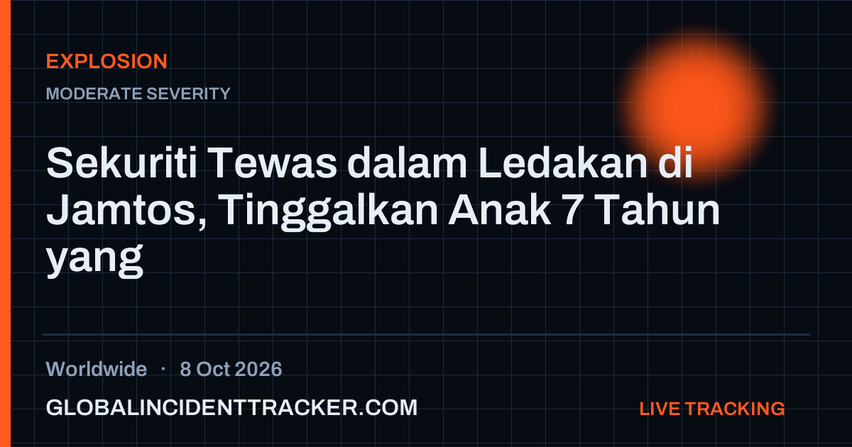 Explosion incident in worldwide on 8 October 2026 — Global Incident Tracker report card