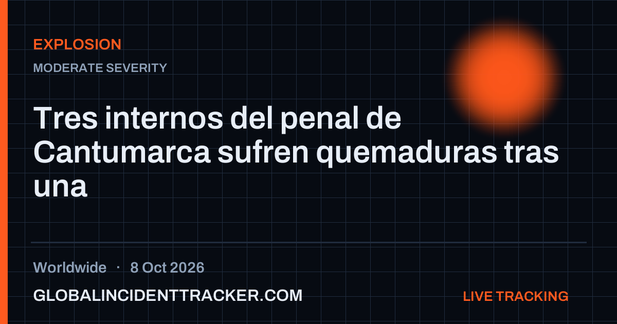 Explosion incident in worldwide on 8 October 2026 — Global Incident Tracker report card