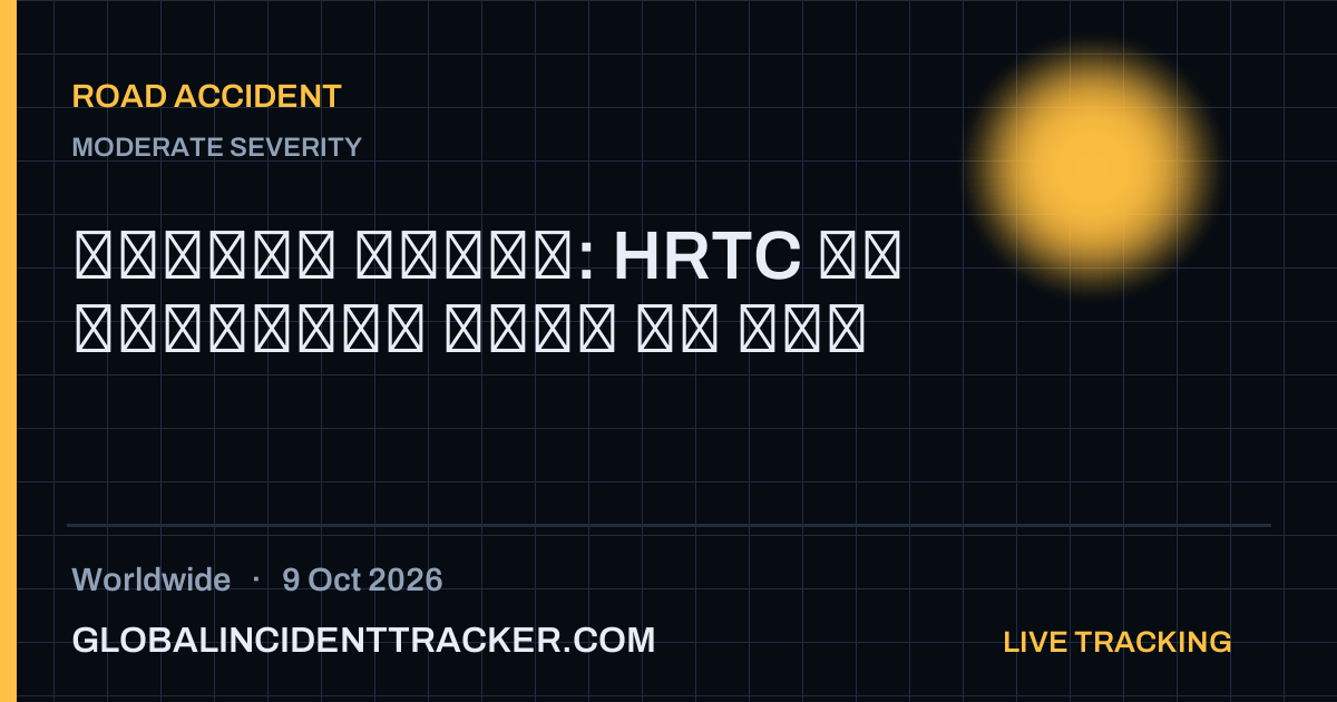 Road Accident incident in worldwide on 9 October 2026 — Global Incident Tracker report card