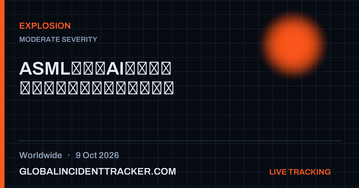 Explosion incident in worldwide on 9 October 2026 — Global Incident Tracker report card