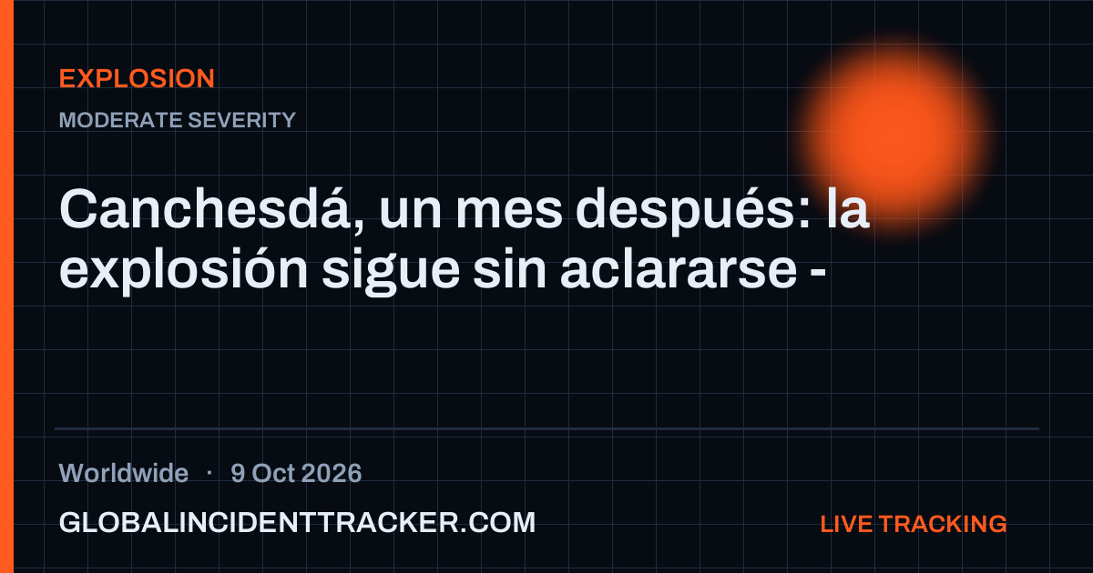 Explosion incident in worldwide on 9 October 2026 — Global Incident Tracker report card