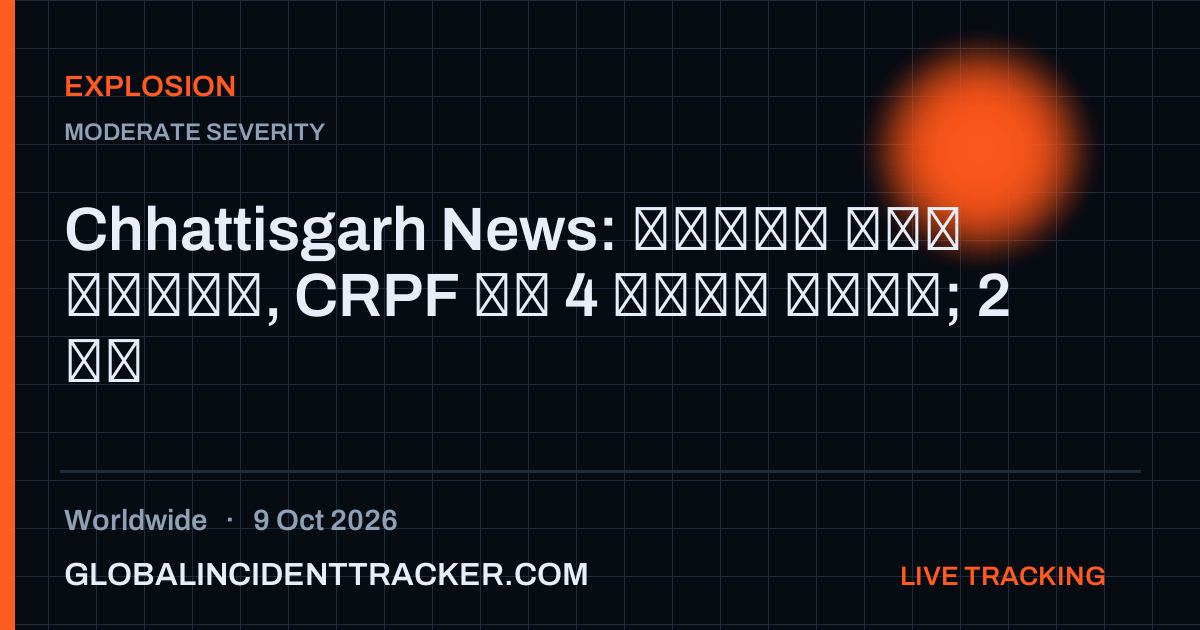 Explosion incident in worldwide on 9 October 2026 — Global Incident Tracker report card