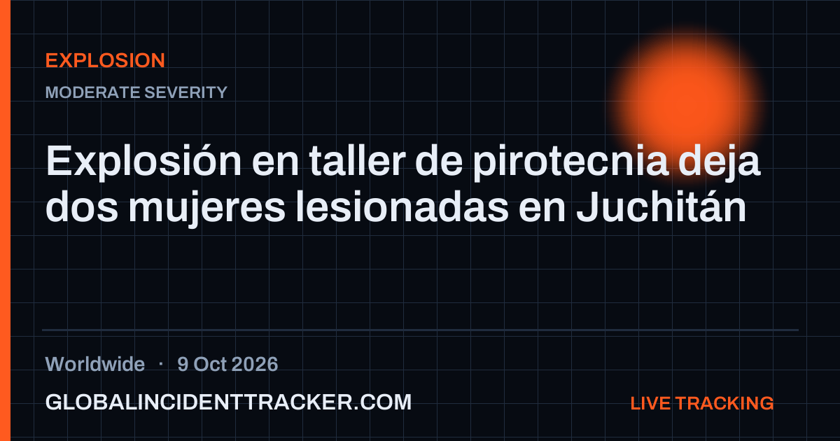 Explosion incident in worldwide on 9 October 2026 — Global Incident Tracker report card