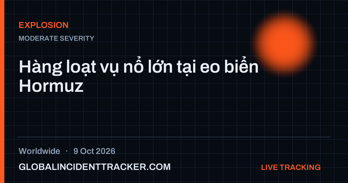 Explosion incident in worldwide on 9 October 2026 — Global Incident Tracker report card