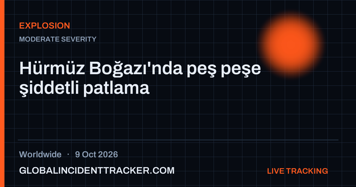 Explosion incident in worldwide on 9 October 2026 — Global Incident Tracker report card