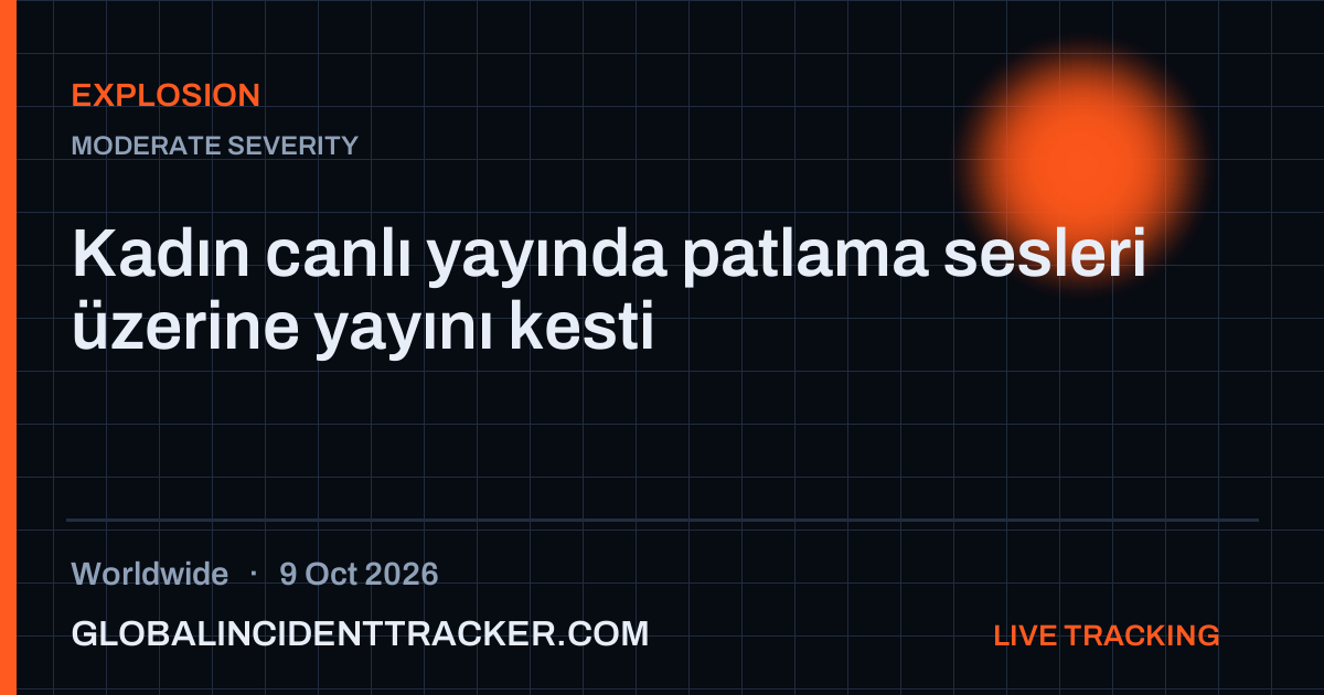 Explosion incident in worldwide on 9 October 2026 — Global Incident Tracker report card