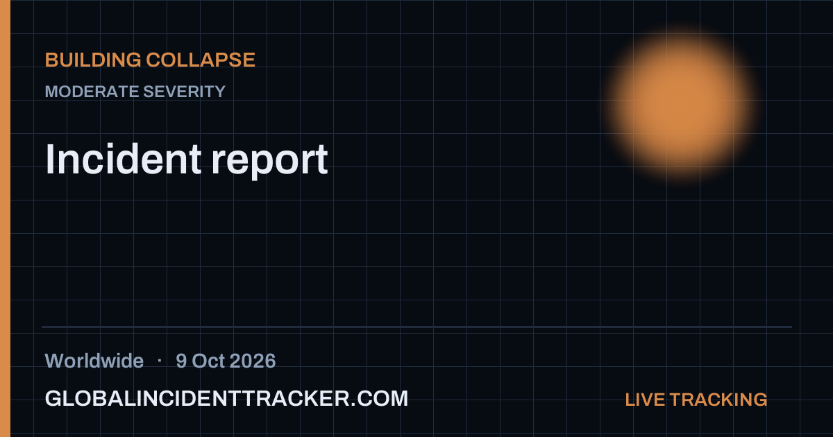 Building Collapse incident in worldwide on 9 October 2026 — Global Incident Tracker report card